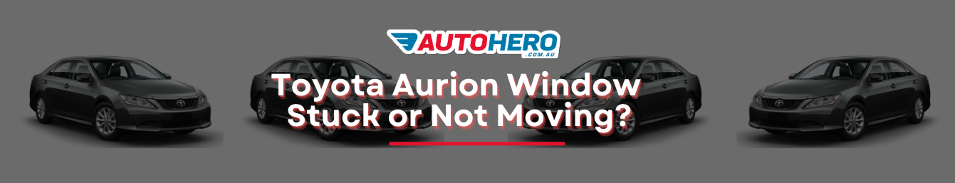 Toyota Aurion Window Stuck or Not Moving?